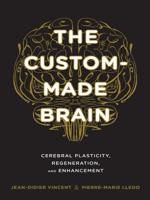 Title details for The Custom-Made Brain by Jean-Didier Vincent - Available
